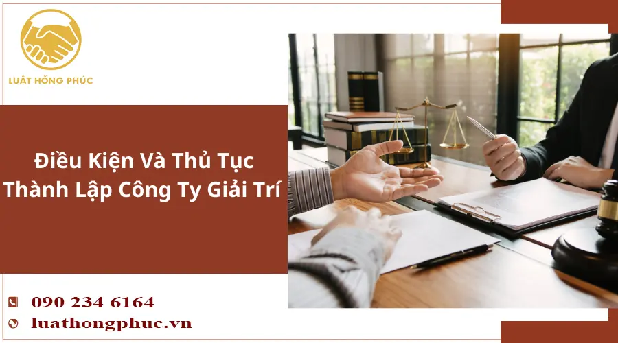 luat-hong-phuc-vn-tu-van-dieu-kien-thanh-lap-cong-ty-giai-tri
